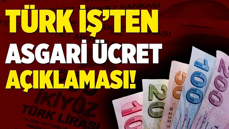Türk İş Genel Başkanı Atalay'dan asgari ücret açıklaması!