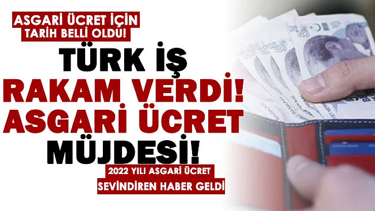 Türk İş rakam vererek asgari ücret müjdesini duyurdu: 2022 asgari ücret için tarih de paylaşıldı