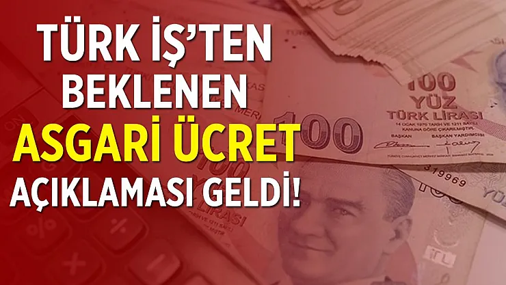 Türk-İş'ten flaş asgari ücret açıklaması geldi!