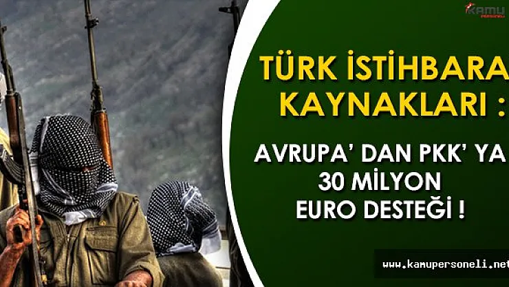 Türk İstihbarat Kaynakları: &quotAvrupa' dan PKK' ya 30 Milyon Avro"