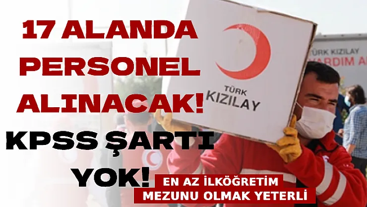 Türk Kızılayı 17 Alanda Personel Alacak! KPSS Şartı Yok! En Az İlköğretim Mezunu Olmanız Yeterli