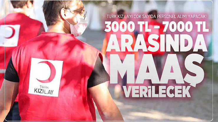Türk Kızılayı çok sayıda personel alımı yapacak! 3000 TL – 7000 TL arasında maaş verilecek