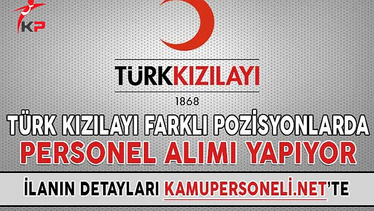 Türk Kızılayı Farklı Pozisyonlarda Personel Alımı Yapıyor