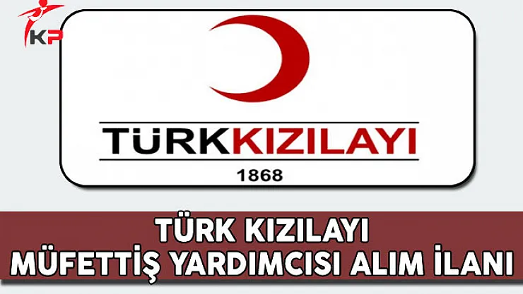Türk Kızılayı Müfettiş Yardımcısı Alım İlanı