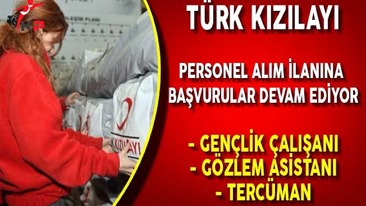 Türk Kızılayı Personel Alım İlanı Başvuru Süreci Devam Ediyor