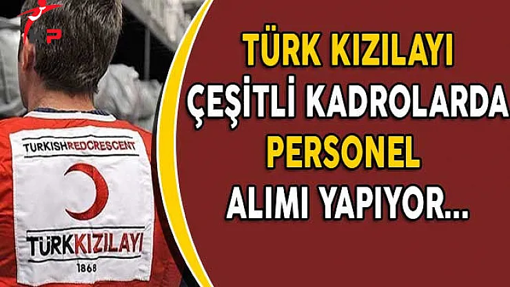 Türk Kızılayı Personel Alım İlanına Başvuru Süreci Devam Ediyor