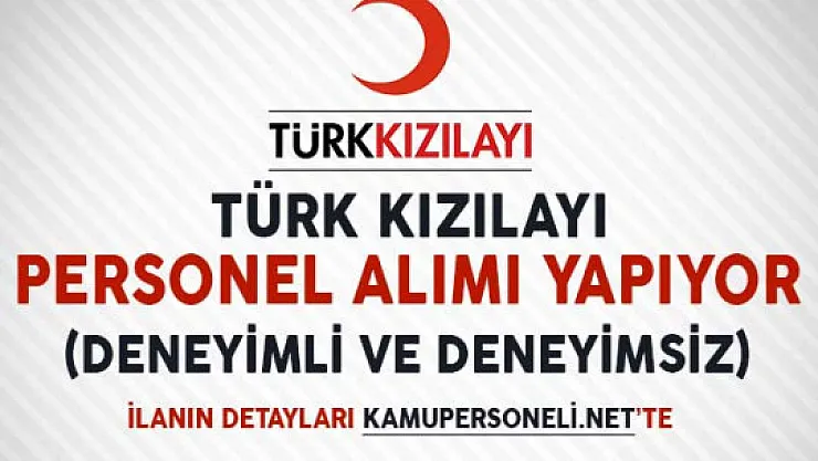 Türk Kızılayı Personel Alımı İçin İlan Yayımladı (Deneyimli ve Deneyimsiz)