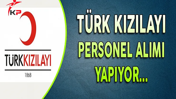Türk Kızılayı Personel Alımı Yapıyor