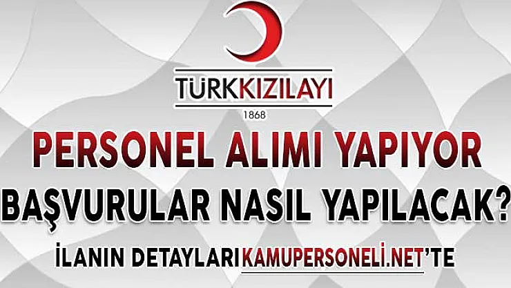 Türk Kızılayı Türkiye Genelinde Personel Alımı Yapıyor ! Kimler Başvuru Yapabilir?
