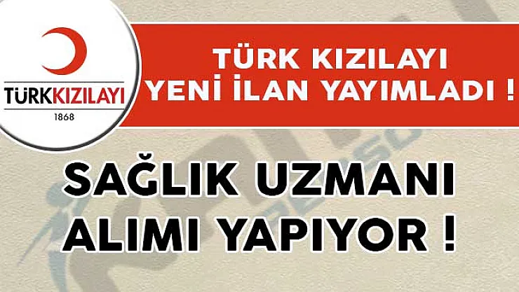Türk Kızılayı Yeni İlan Yayımladı! Sağlık Uzmanı Alımı Yapıyor!