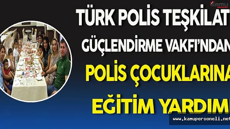 Türk Polis Teşkilatını Güçlendirme Vakfı'ndan Polis Çocuklarına Yardım