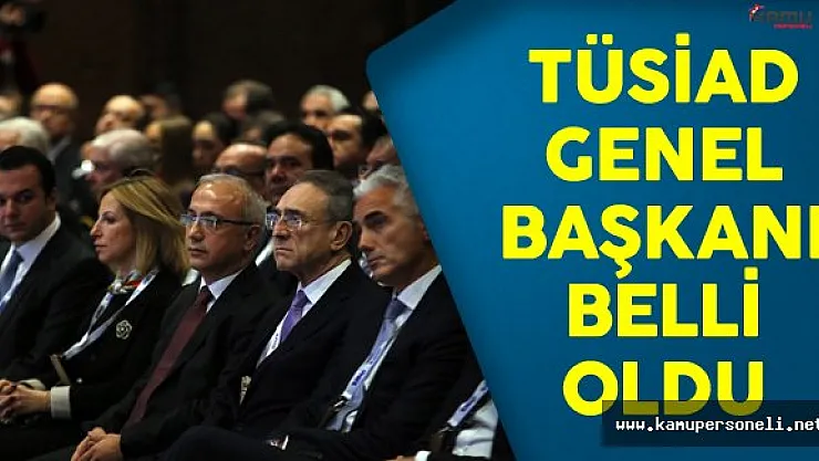 Türk Sanayicileri Ve İşadamları Derneği (TÜSİAD) Genel Başkanı Belli Oldu