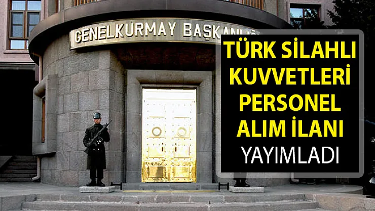 Türk Silahlı Kuvvetleri Kamu Personeli Alım İlanı Yayımladı- TSK Personel Alımı 2019- TSK İşçi Alımı Başvuru Formu