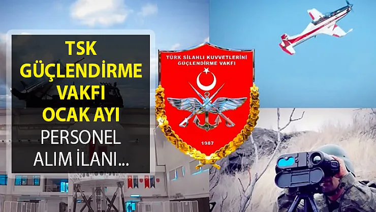Türk Silahlı Kuvvetlerini Güçlendirme Vakfı (TSKGV) Ocak Ayı Personel Alım İlanı Yayımladı!