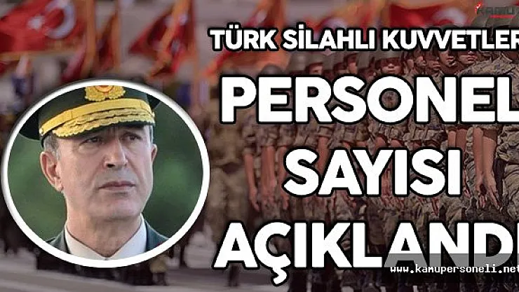 Türk Silahlı Kuvvetlerinin Personel Sayısı Açıklandı!