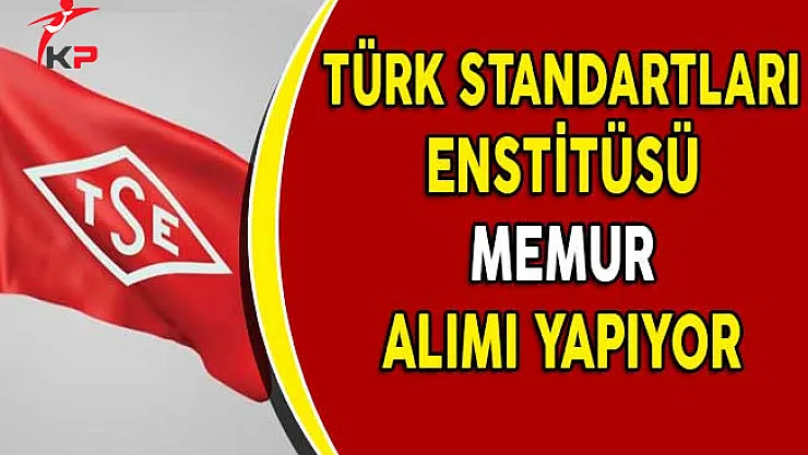 Türk Standartları Enstitüsü Memur Alımı Yapıyor!