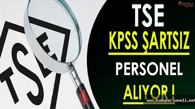 Türk Standartları Enstitüsü ( TSE ) KPSS Şartsız Personel Alıyor!