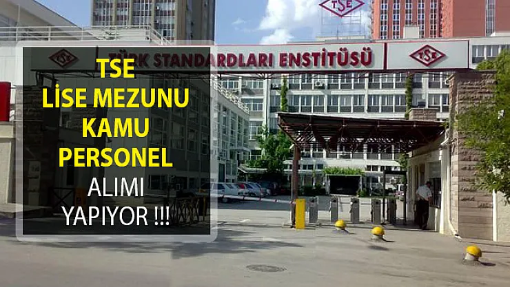 Türk Standartları Enstitüsü (TSE) Lise Mezunu Kamu Personeli Alımı Yapıyor!