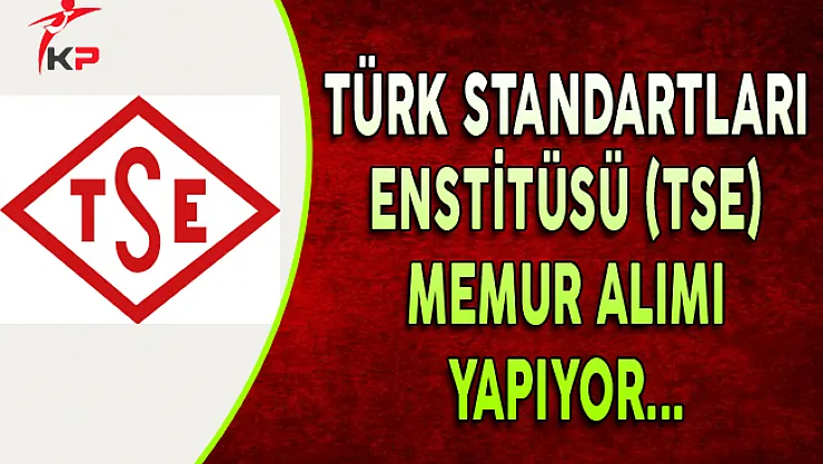Türk Standartları Enstitüsü (TSE) Memur Alım İlanı