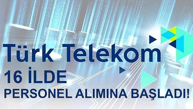 Türk Telekom 16 ilde personel alımına başladı!