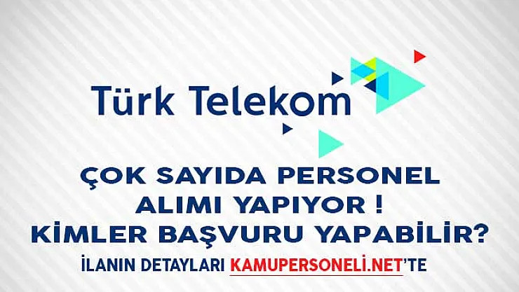 Türk Telekom Çok Sayıda Personel Alımı Yapıyor! Kimler Başvuru Yapabilir?