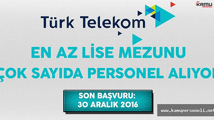 Türk Telekom En Az Lise Mezunu Çok Sayıda Personel Alımı Yapıyor