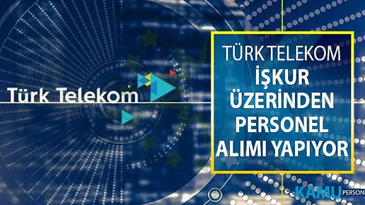 Türk Telekom İŞKUR İle Personel Alımı Yapıyor