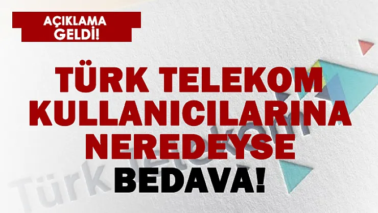 Türk Telekom kullanıcılarına duyuruldu: Neredeyse bedava verilecek!