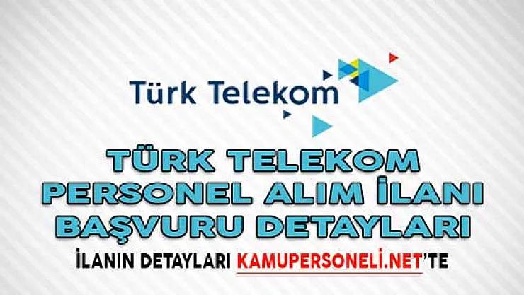 Türk Telekom Personel Alım İlanı Başvuru Detayları