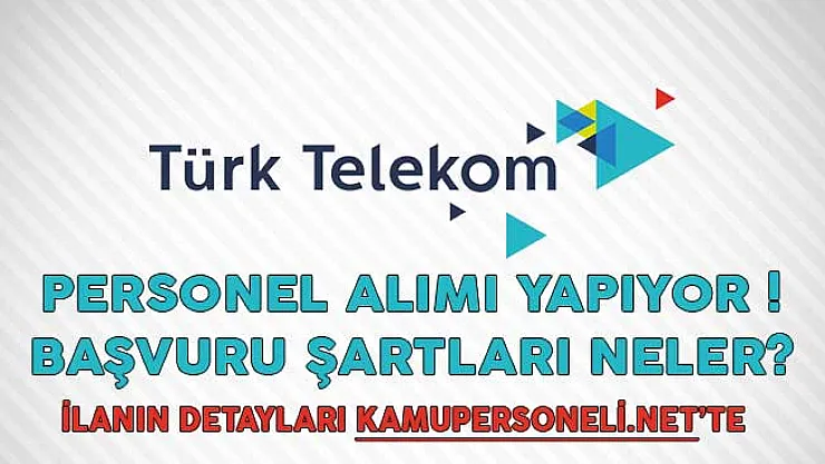 Türk Telekom Personel Alımı Yapıyor! Başvuru Şartları Neler?