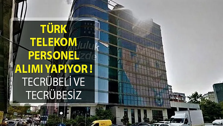 Türk Telekom Personel Alımı Yapıyor! (Tecrübeli ve Tecrübesiz)