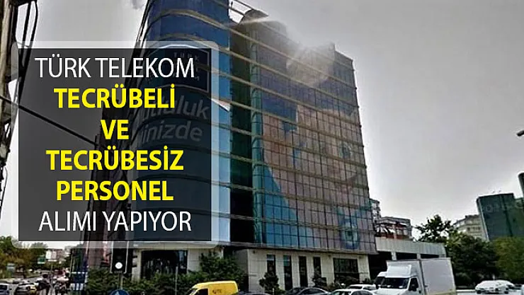 Türk Telekom Tecrübeli ve Tecrübesiz Personel Alımı İçin Yeni İlan Yayımladı!