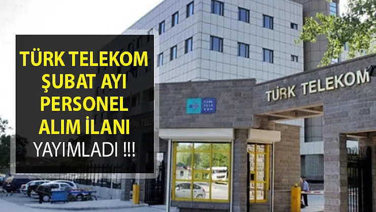 Türk Telekom'dan Şubat Ayı Personel Alım İlanı Yayımlandı! (Tecrübeli ve Tecrübesiz)
