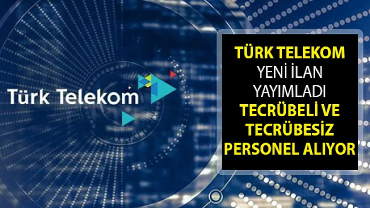 Türk Telekom'dan Yeni İlan Yayımlandı! Tecrübeli Ve Tecrübesiz Personel Alımı Yapıyor! Türk Telekom Personel Alımı 2019