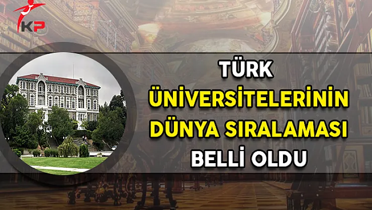 Türk Üniversitelerinin Dünya Sıralaması Belli Oldu