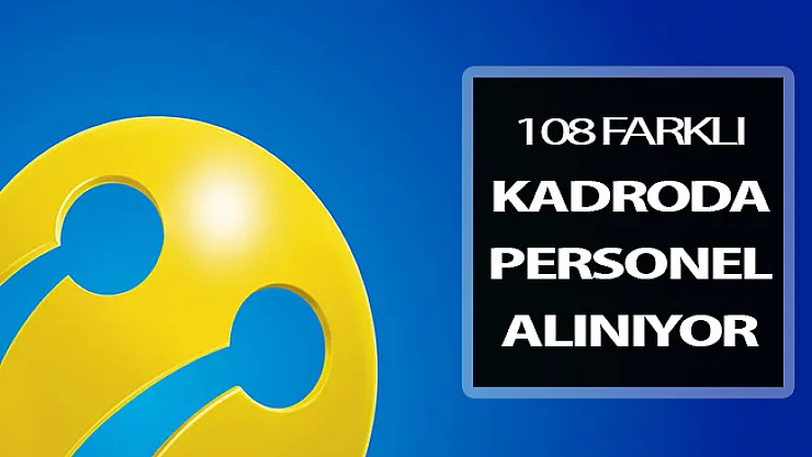 Turkcell 108 Farklı Pozisyonda Personel Alımı Yapıyor ! Stajyer - Yeni Mezun - Deneyimli