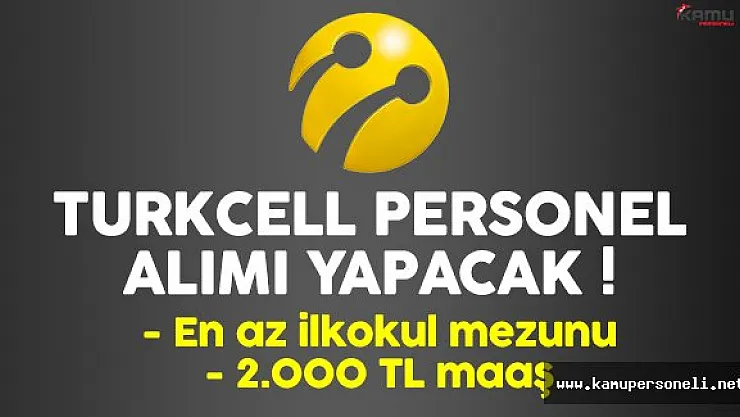 Turkcell en az ilkokul mezunu personel alımı yapacak