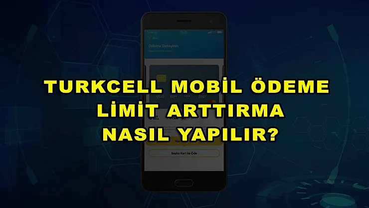 Turkcell Mobil Ödeme Limit Arttırma Nasıl Yapılır?