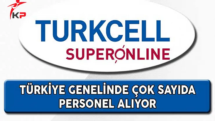 Turkcell Superonline Türkiye Genelinde Çok Sayıda Personel Alıyor