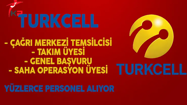 Turkcell Türkiye Geneli Yüzlerce Personel Alıyor