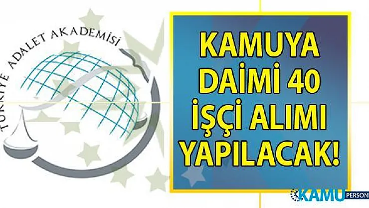 Türkiye Adalet Akademisi Başkanlığı İŞKUR üzerinden ilköğretim, lise ve önlisans mezunu 40 işçi alımı için başvuru ilanı yayınladı