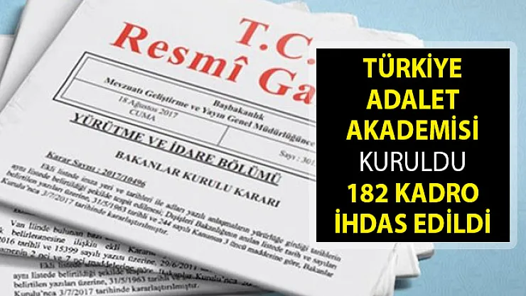 Türkiye Adalet Akademisi Kuruldu! 182 Kadro İhdas Edildi