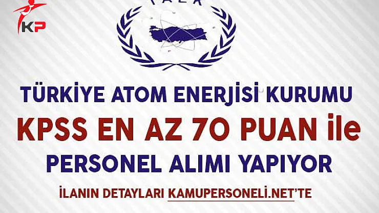 Türkiye Atom Enerjisi Kurumu Memur Personel Alım İlanı