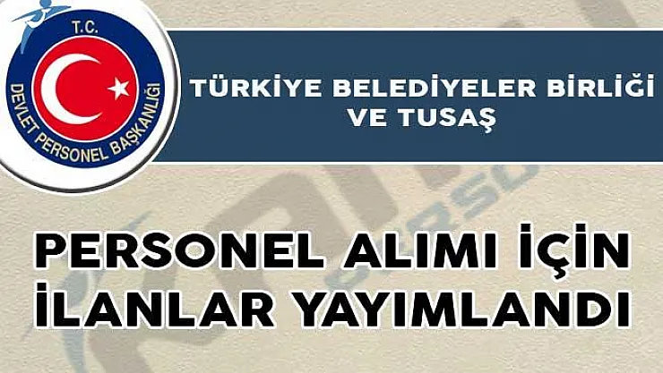 Türkiye Belediyeler Birliği ve Türk Havacılık ve Uzay Sanayii Personel Alımı Yapıyor