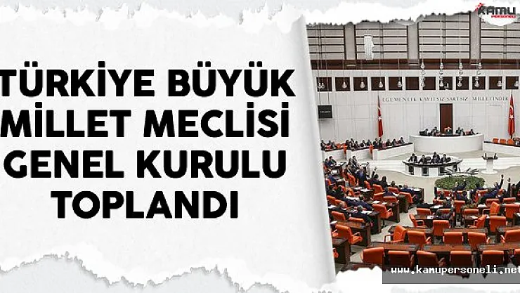 Türkiye Büyük Millet Meclisi Genel Kurulu Toplandı