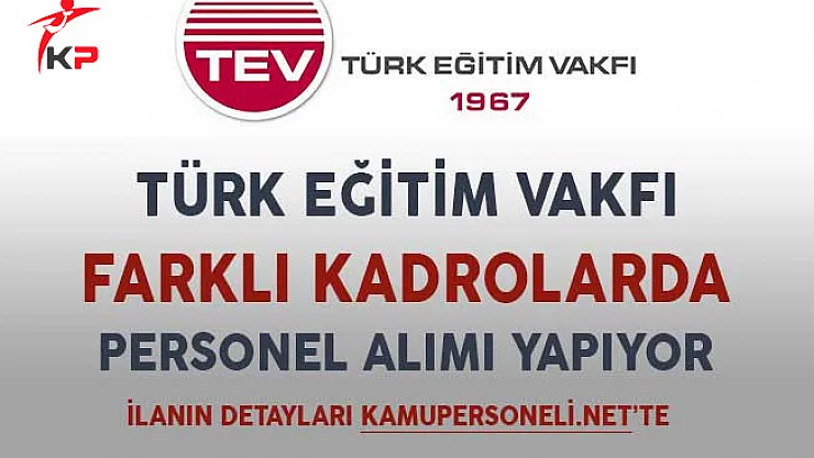 Türkiye Eğitim Vakfı (TEV) Farklı Kadrolarda Personel Alımı Yapıyor
