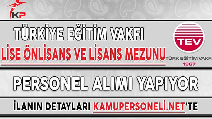 Türkiye Eğitim Vakfı (TEV) Personel Alıyor (Lise, Önlisans ve Lisans Mezunu)