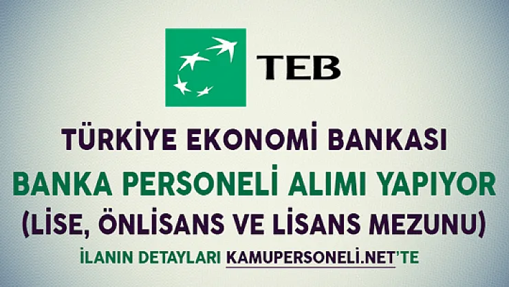Türkiye Ekonomi Bankası (TEB) Banka Personeli Alım İlanı (Lise, Önlisans ve Lİsans Mezunu)