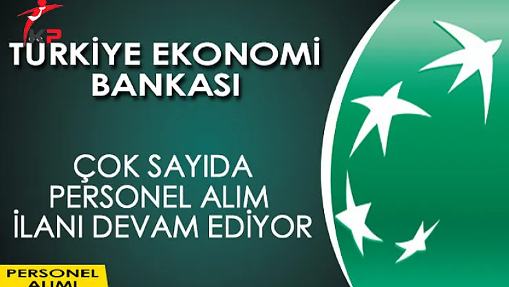 Türkiye Ekonomi Bankası (TEB) Çok Sayıda Personel Alım İlanı Devam Ediyor