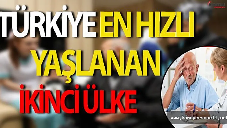 Türkiye En Hızlı Yaşlanan İkinci Ülke
